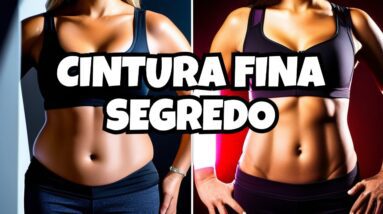 O segredo escondido sobre AFINAR A CINTURA E REDUZIR A BARRIGA!